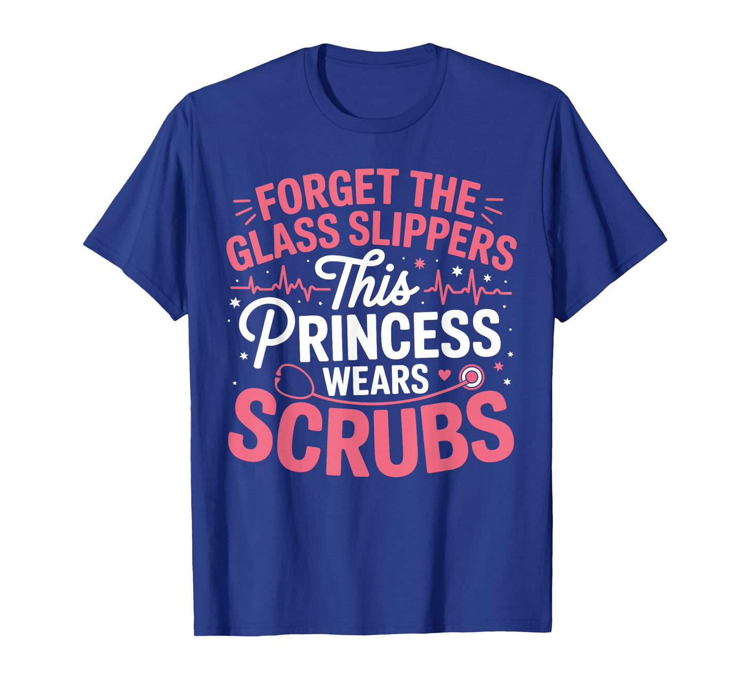 Forget Glass Slippers Princess Wears Scrubs Gifts for Women T-Shirt