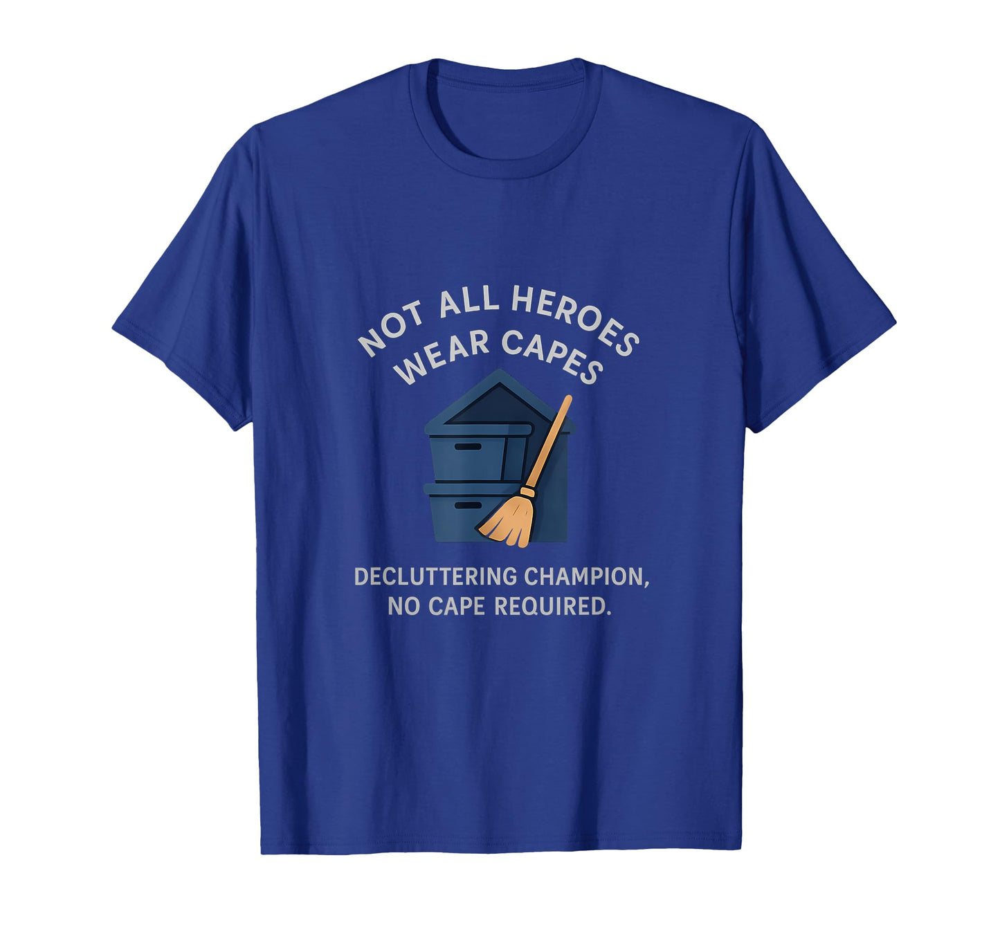 Funny Decluttering Champion No Cape Required Design T-Shirt