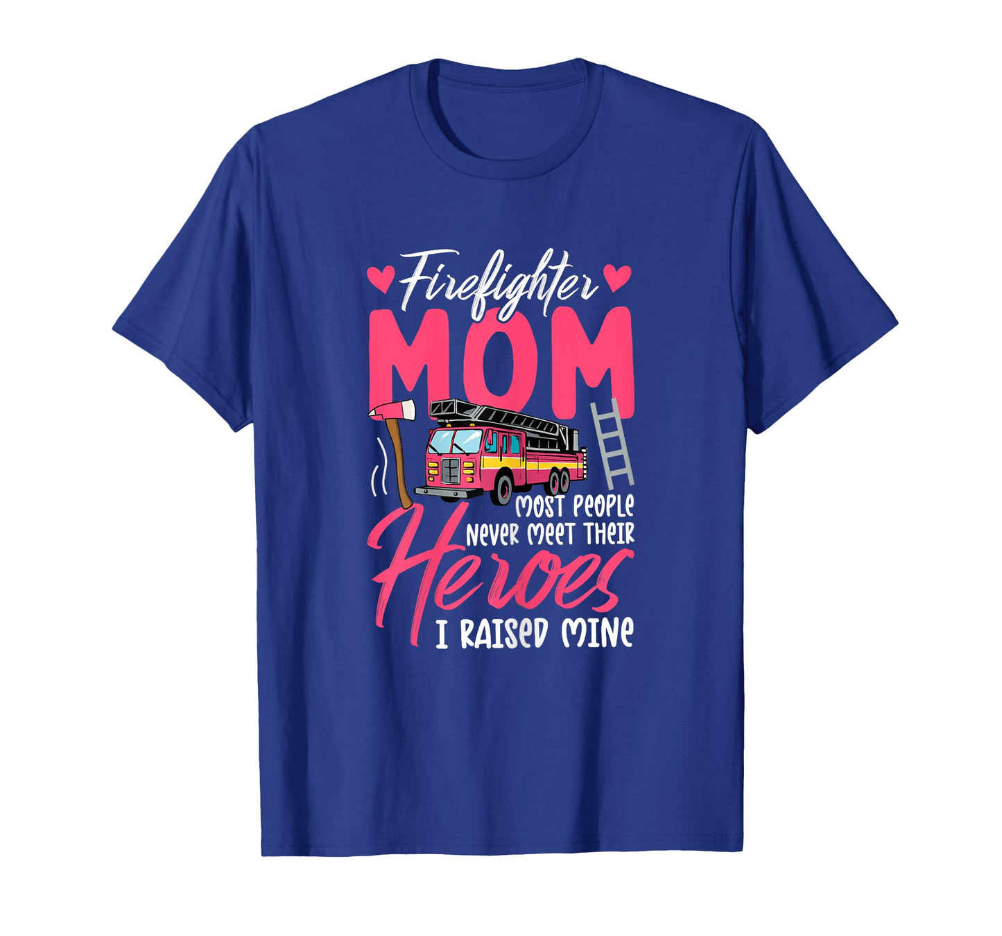 Proud Firefighter Mom I Raised My Hero Mother's Day Family T-Shirt