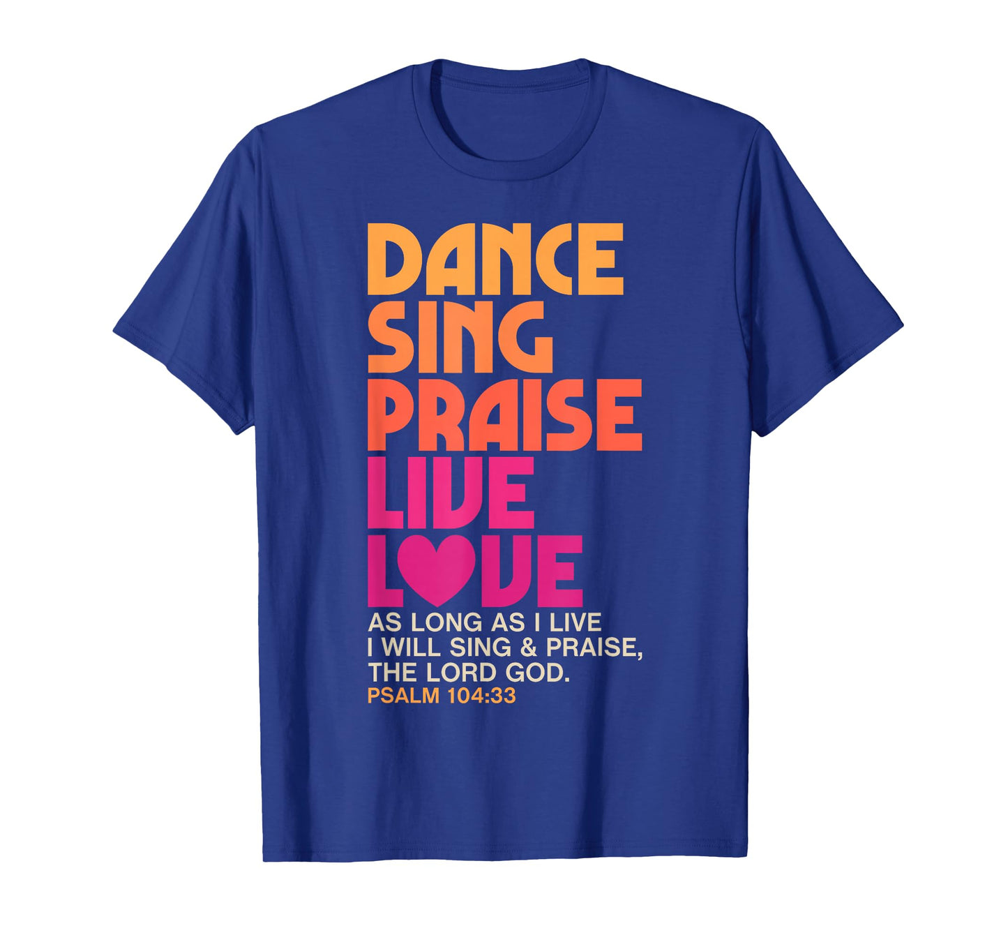 Dance Sing Praise Live Love Dancing Christian Men Women Gift T-Shirt