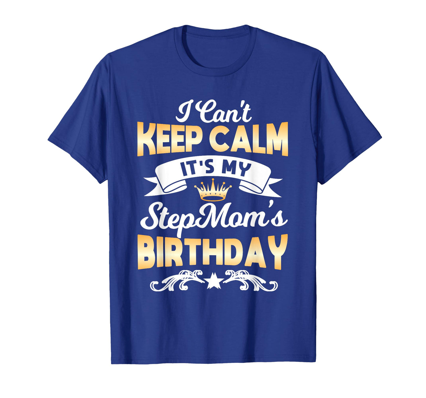 It's My Stepmom's Birthday Shirt I Can't Keep Calm Stepmom T-Shirt
