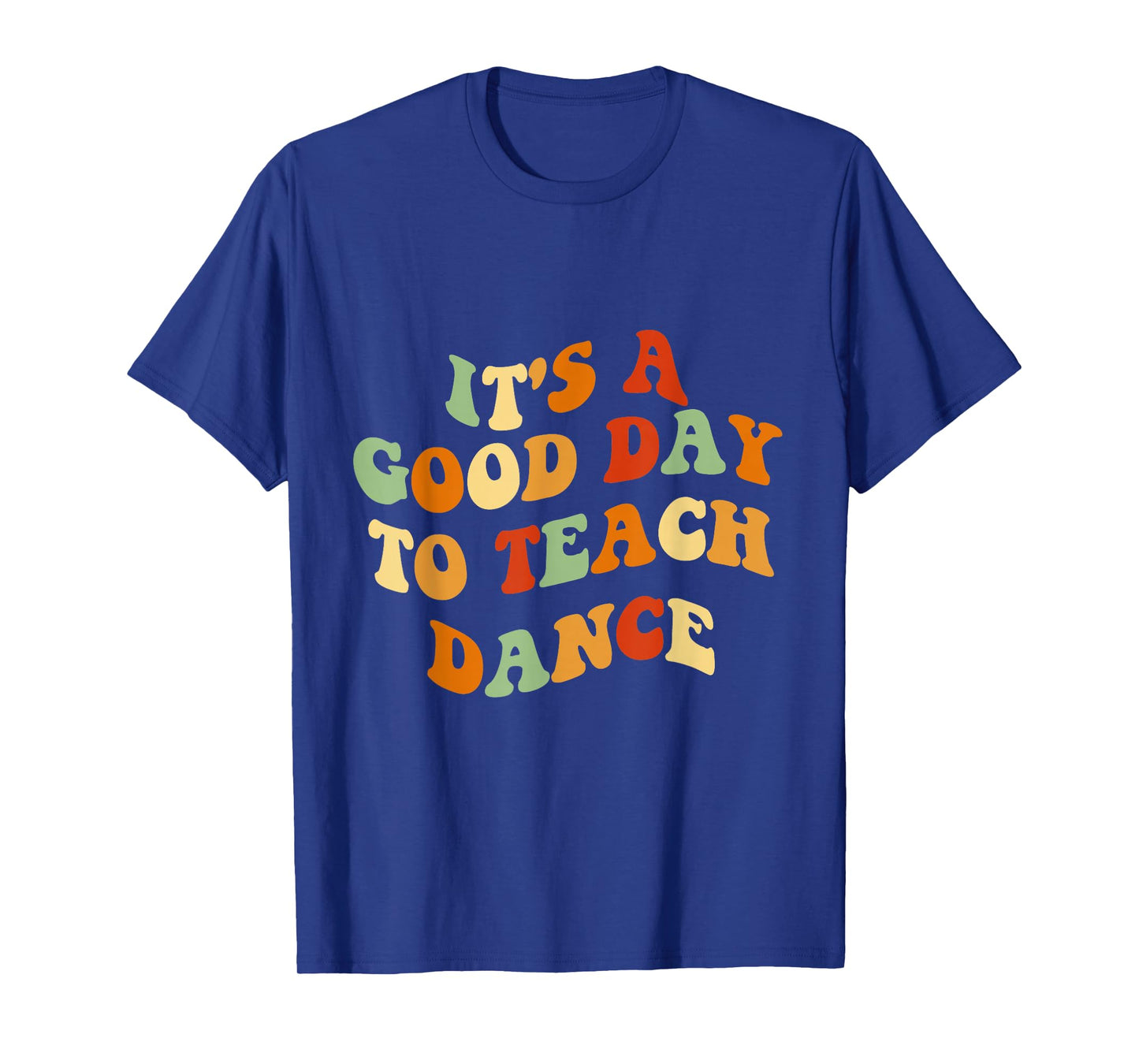 It's A Good Day To Teach Dance Funny Dance Teacher T-Shirt