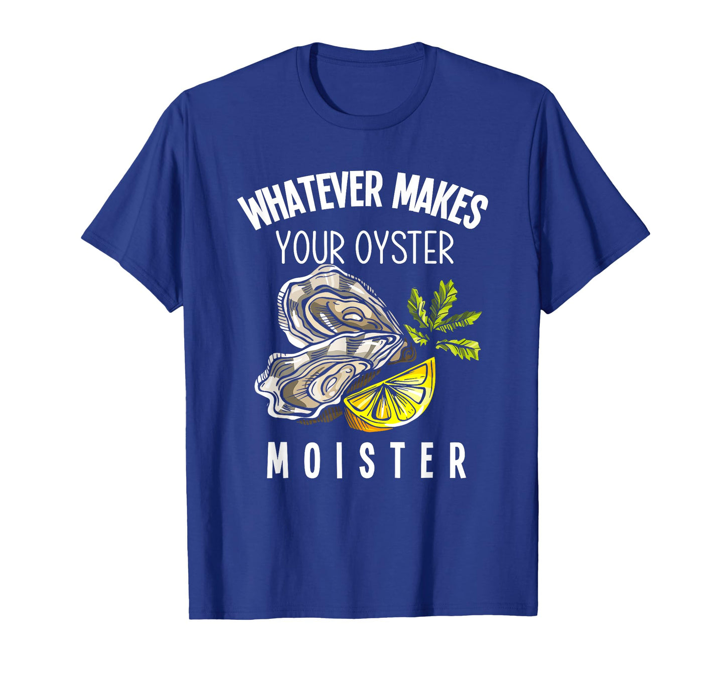 Moister Oyster Moist Funny Oyster Lover Mollusc Oyster T-Shirt