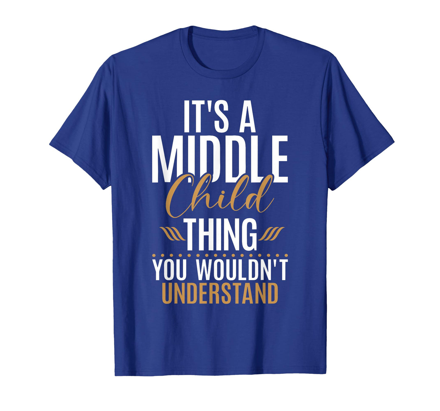 Its a Middle Child Thing you wouldnt understand Middle Child T-Shirt