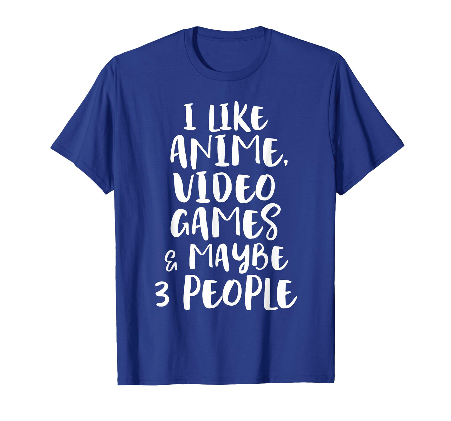 I Like Anime Video Games & Maybe 3 People Funny Gaming Quote T-Shirt