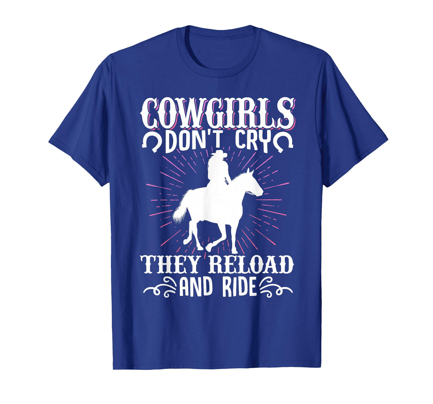 Cowgirls Don't Cry They Reload And Ride Cowgirl Western T-Shirt