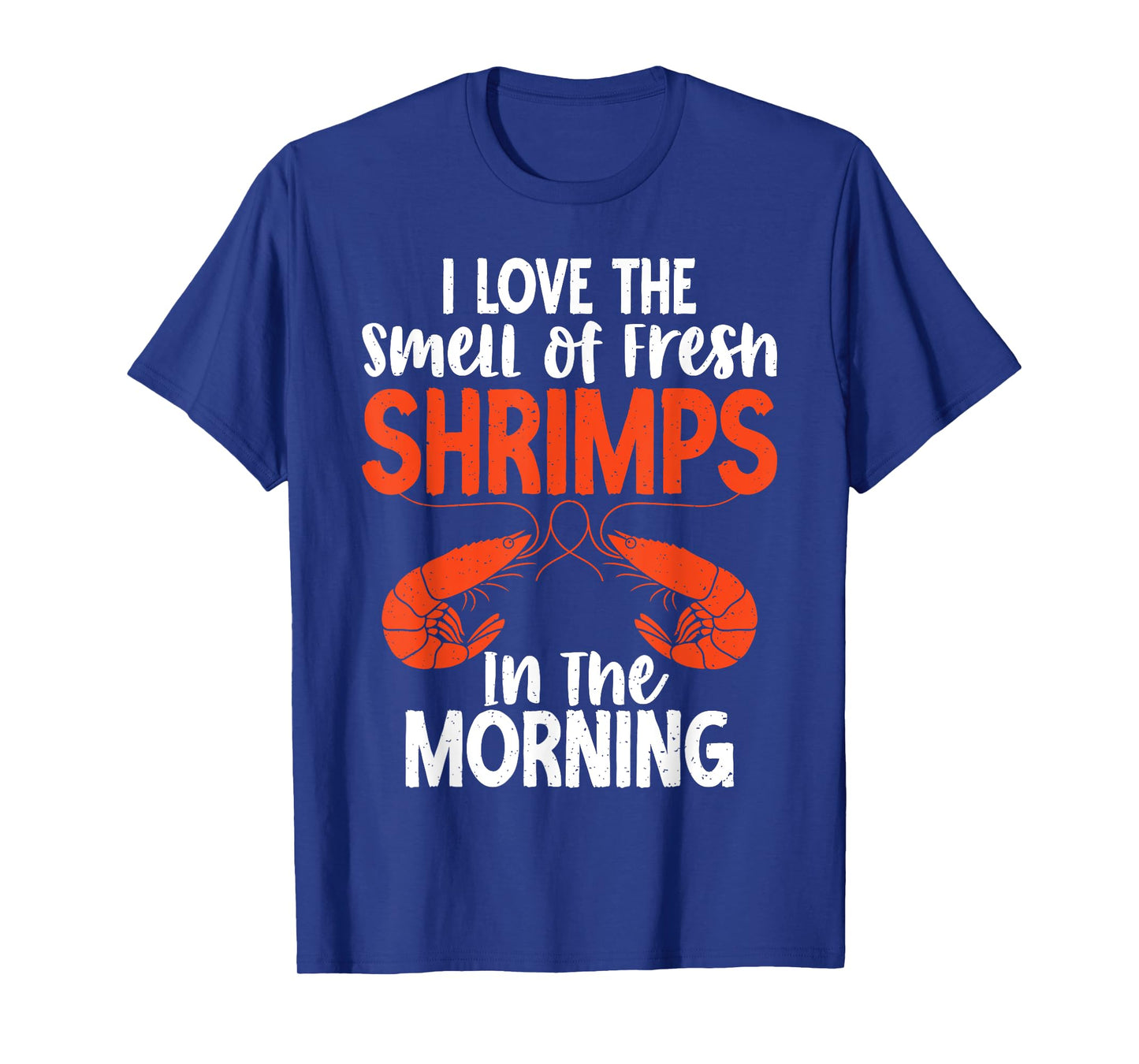 I love smell of fresh Shrimps in the Morning Shrimp Lover T-Shirt