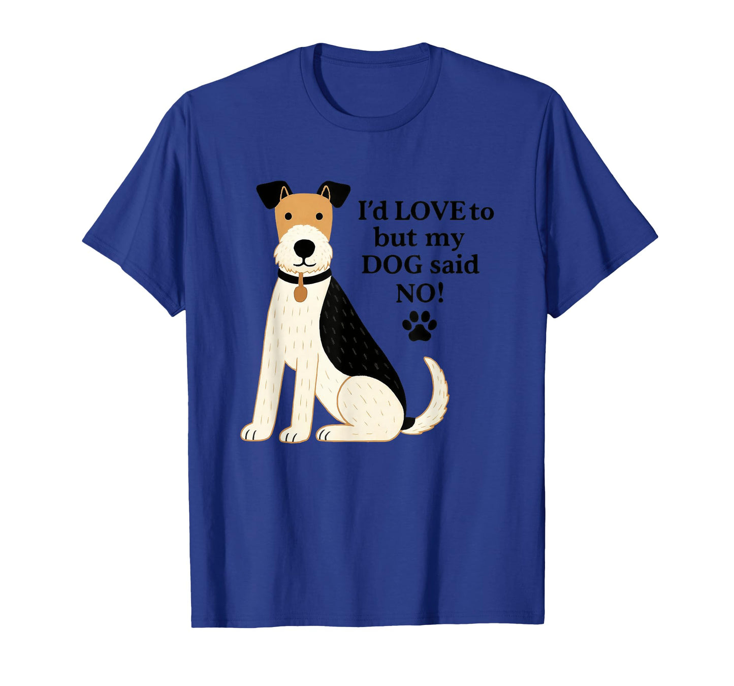 I'd Love to But My Dog Said No T-Shirt