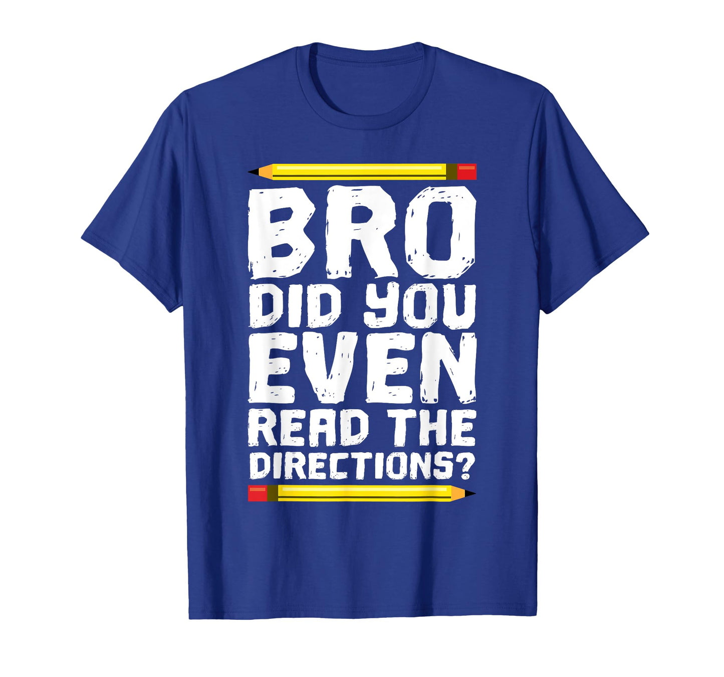 Bro Did You Even Read Directions Shirt Teacher T-Shirt