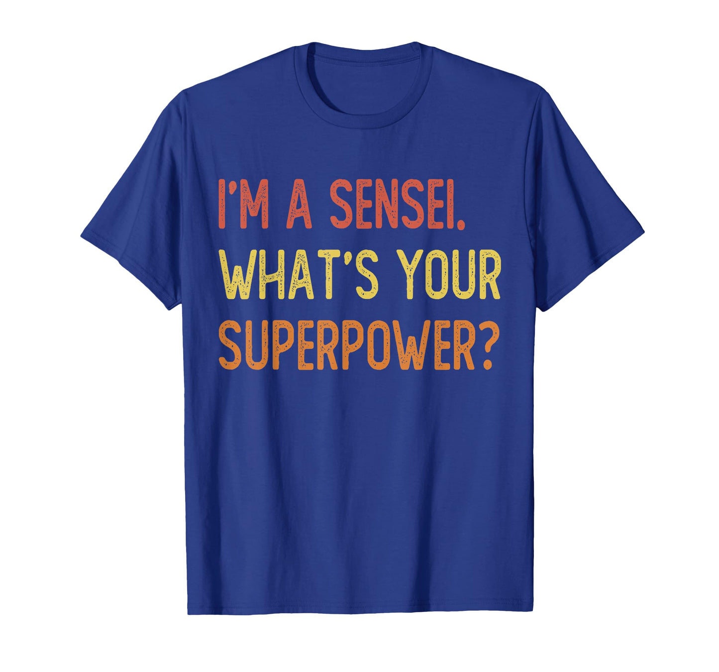I'm a sensei what's your superpower T-Shirt