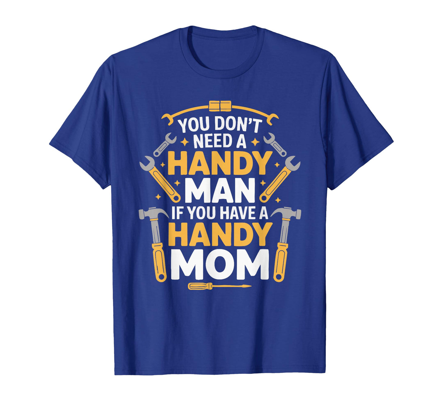 You Don't Need a Handy Man If You Have a Handy Mom T-Shirt