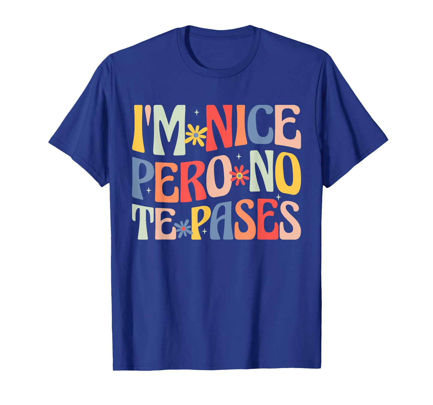 Groovy I'm Nice Pero No Te Pases Funny Saying Mexican Women T-Shirt