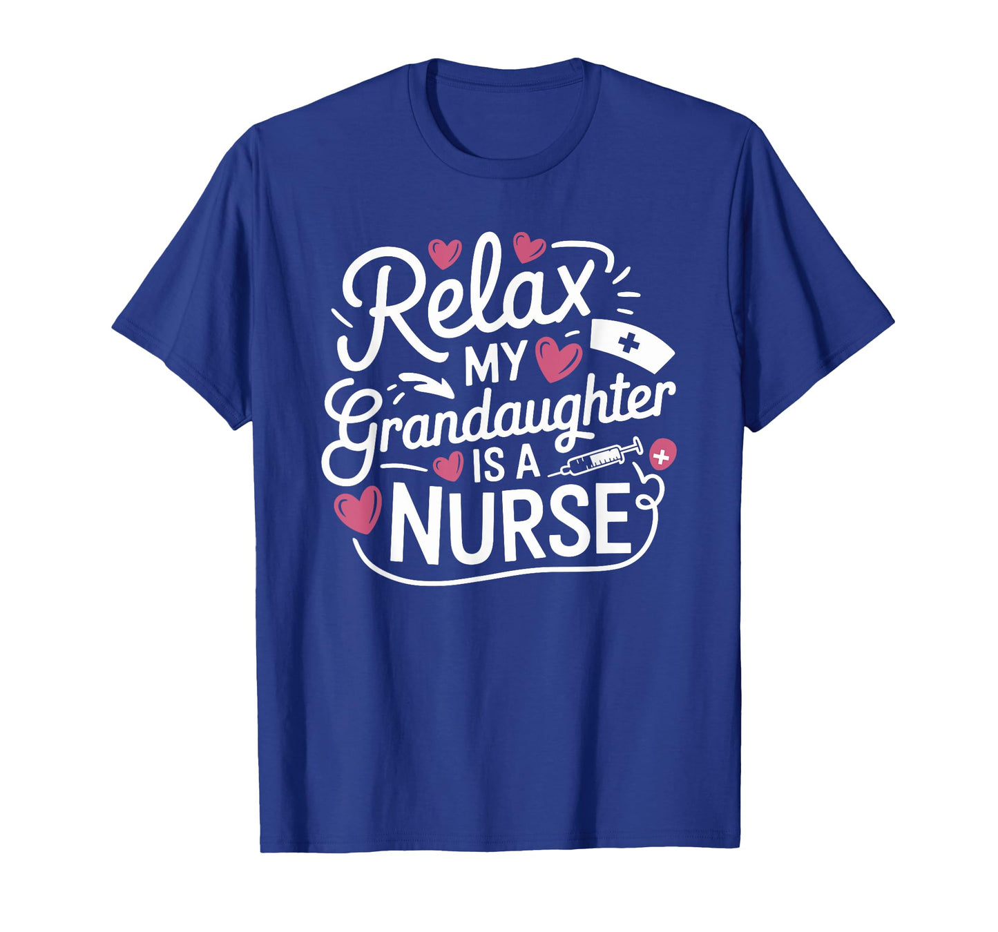 Nursing Grandmother Relax My Granddaughter Is A Nurse, Nurse T-Shirt