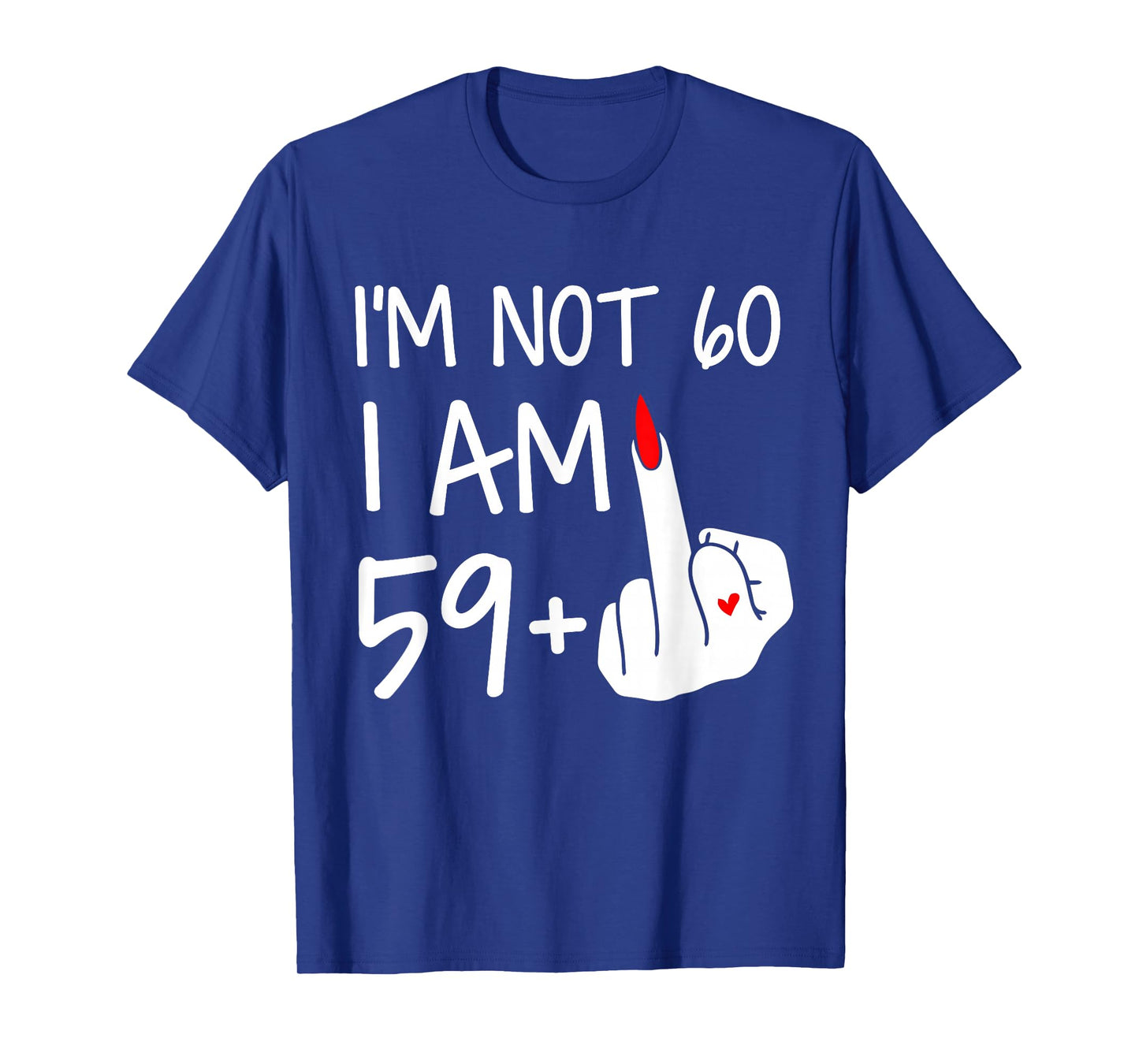 Im Not 60 I Am 59 Plus 1 Middle Finger Tee Women Mothers Day T-Shirt