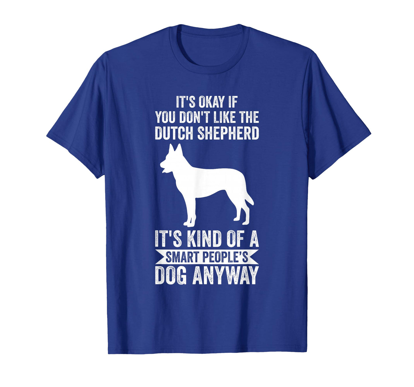It's A Smart People's Dog Anyway - Dutch Shepherd T-Shirt
