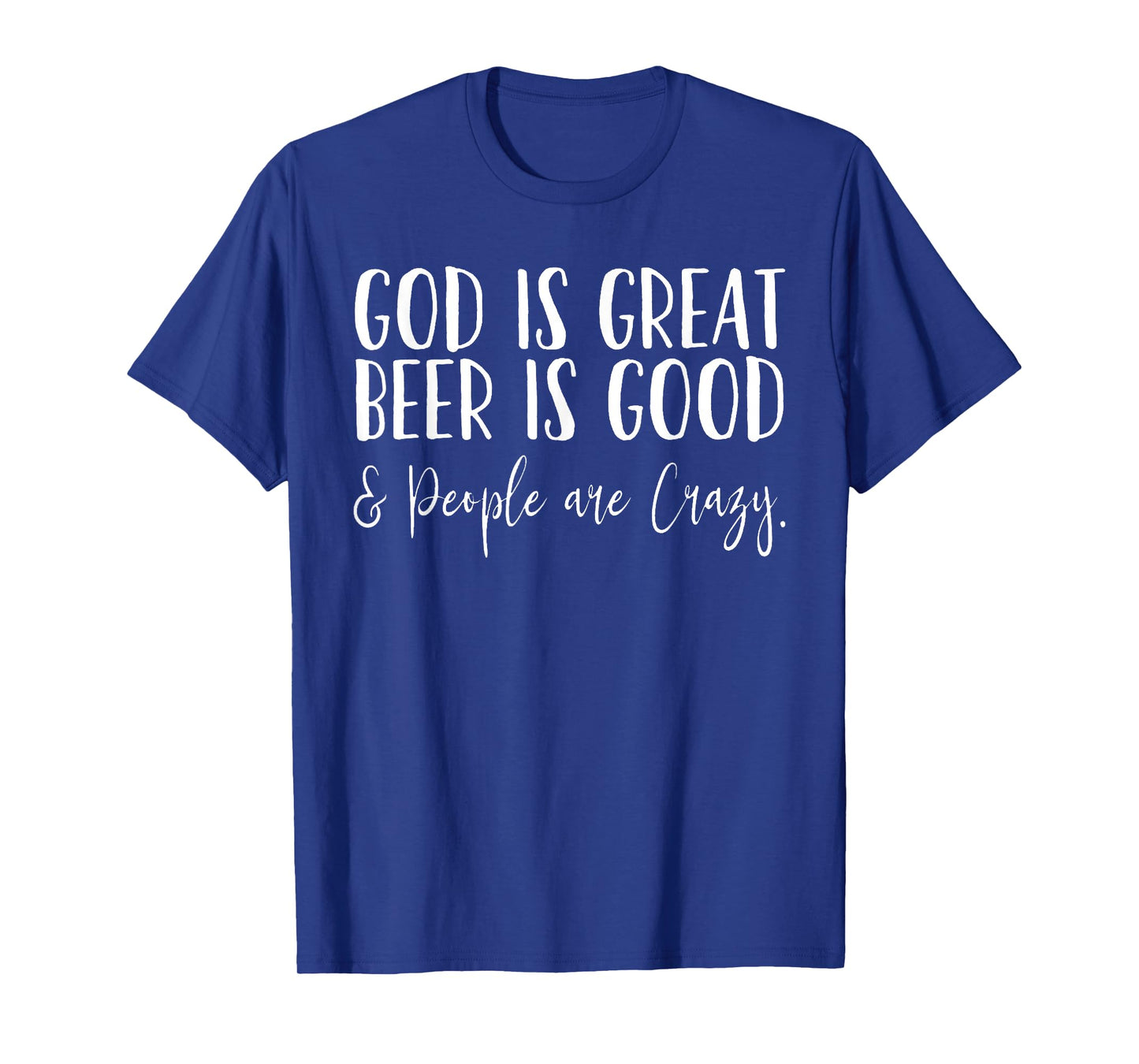 God is great Beer is good and people are crazy T-Shirt