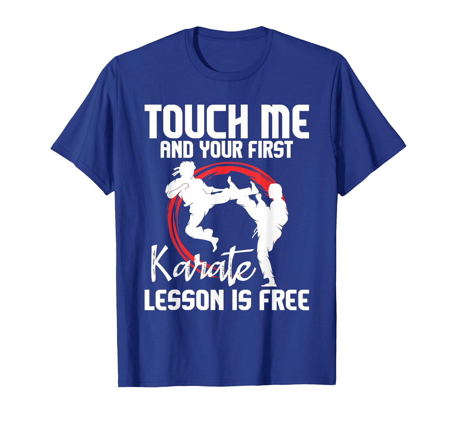Touch Me and Your First Karate Lesson is Free - Karateka T-Shirt