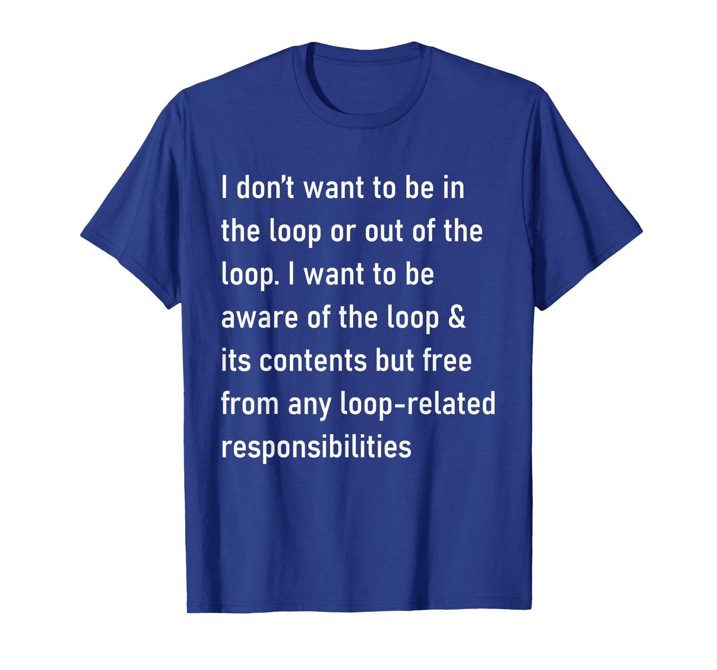 I Don't Want to Be in The Loop Or Out of The Loop Tie Dye T-Shirt