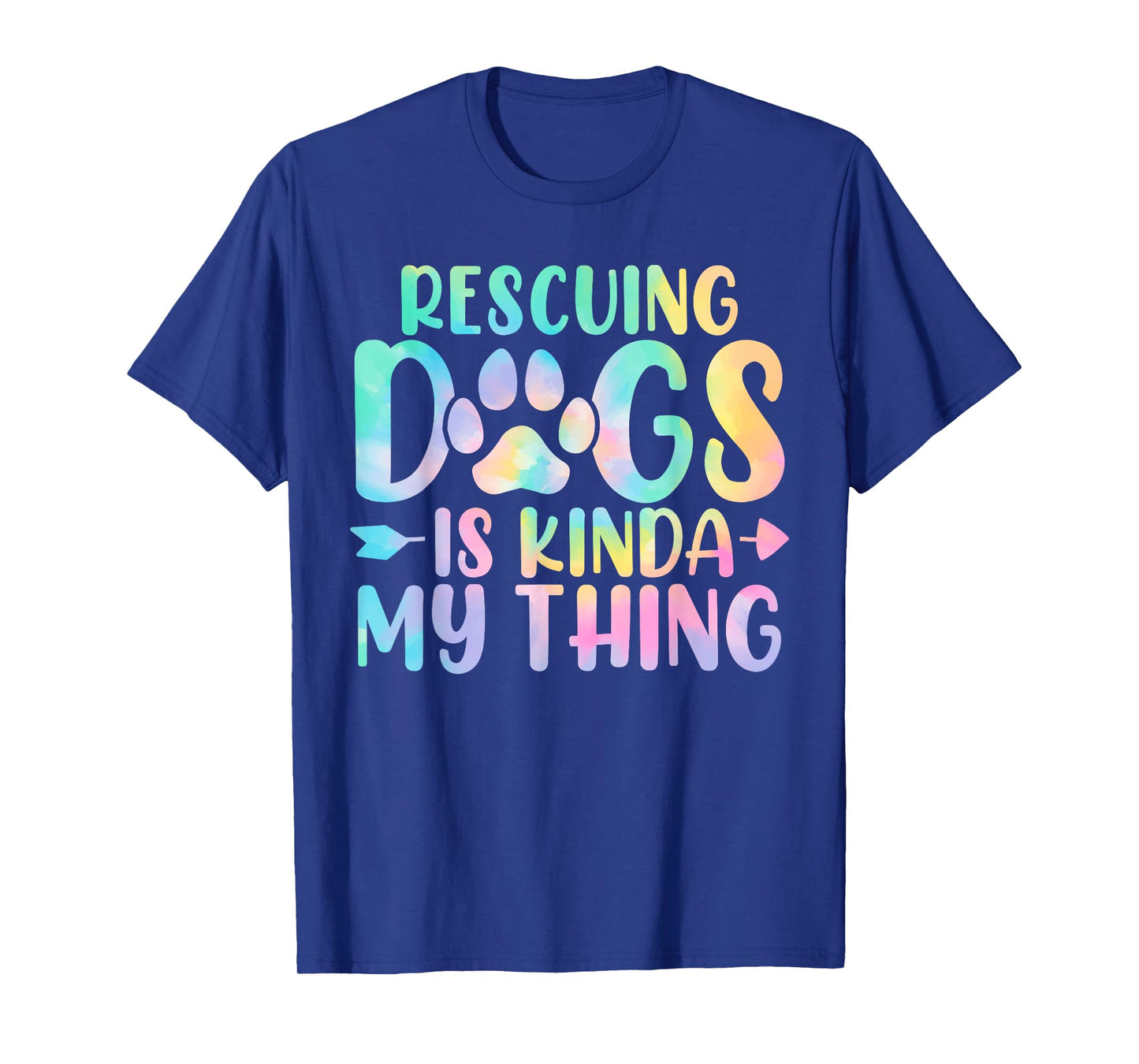 Rescuing Dogs Is Kinda My Thing Funny Tie Dye Dogs Owners T-Shirt