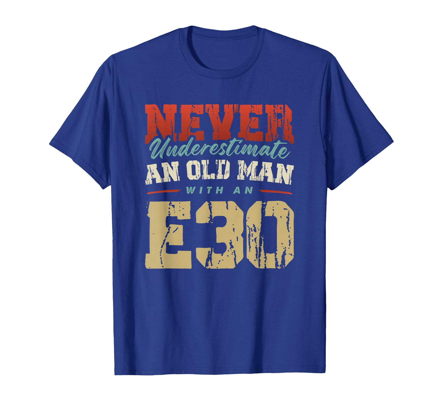 NEVER UNDERESTIMATE AN OLD MAN WITH AN E30 T-Shirt