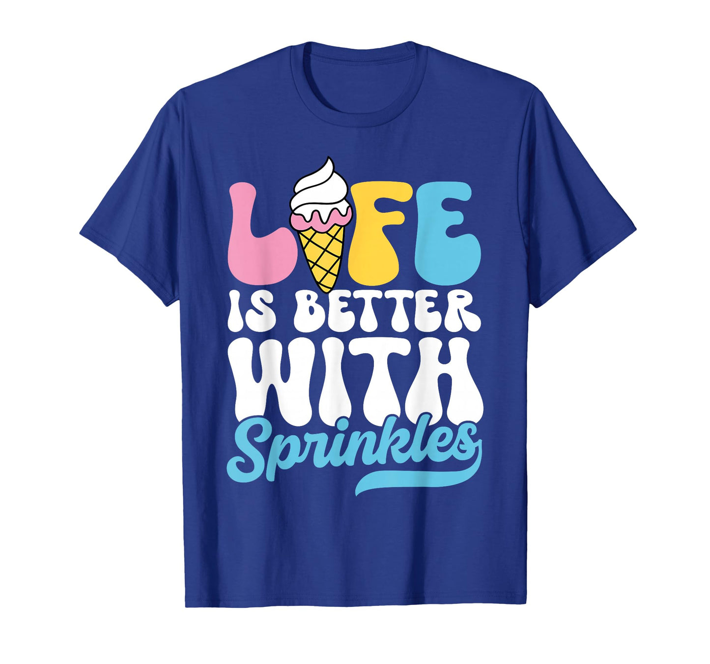 Life is Better with Sprinkles Cute Ice Cream Dessert T-Shirt