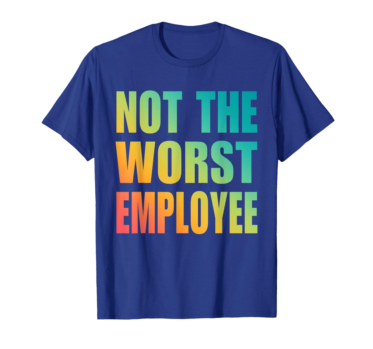 Not The Worst Employee Funny Sarcastic Saying Work Humor T-Shirt