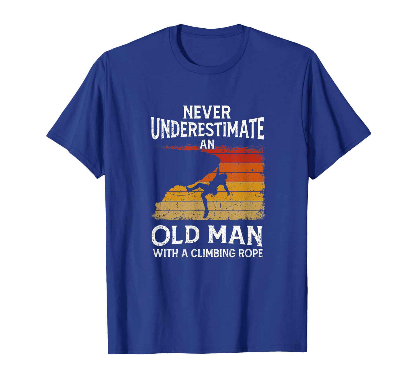 Mens Climber Never Underestimate An Old Man With A Climbing Rope T-Shirt