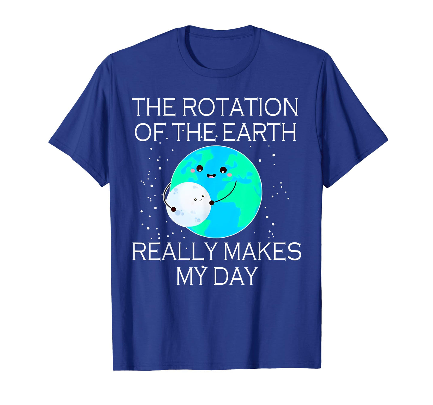 The Rotation Of The Earth Really Makes My Day T-Shirt