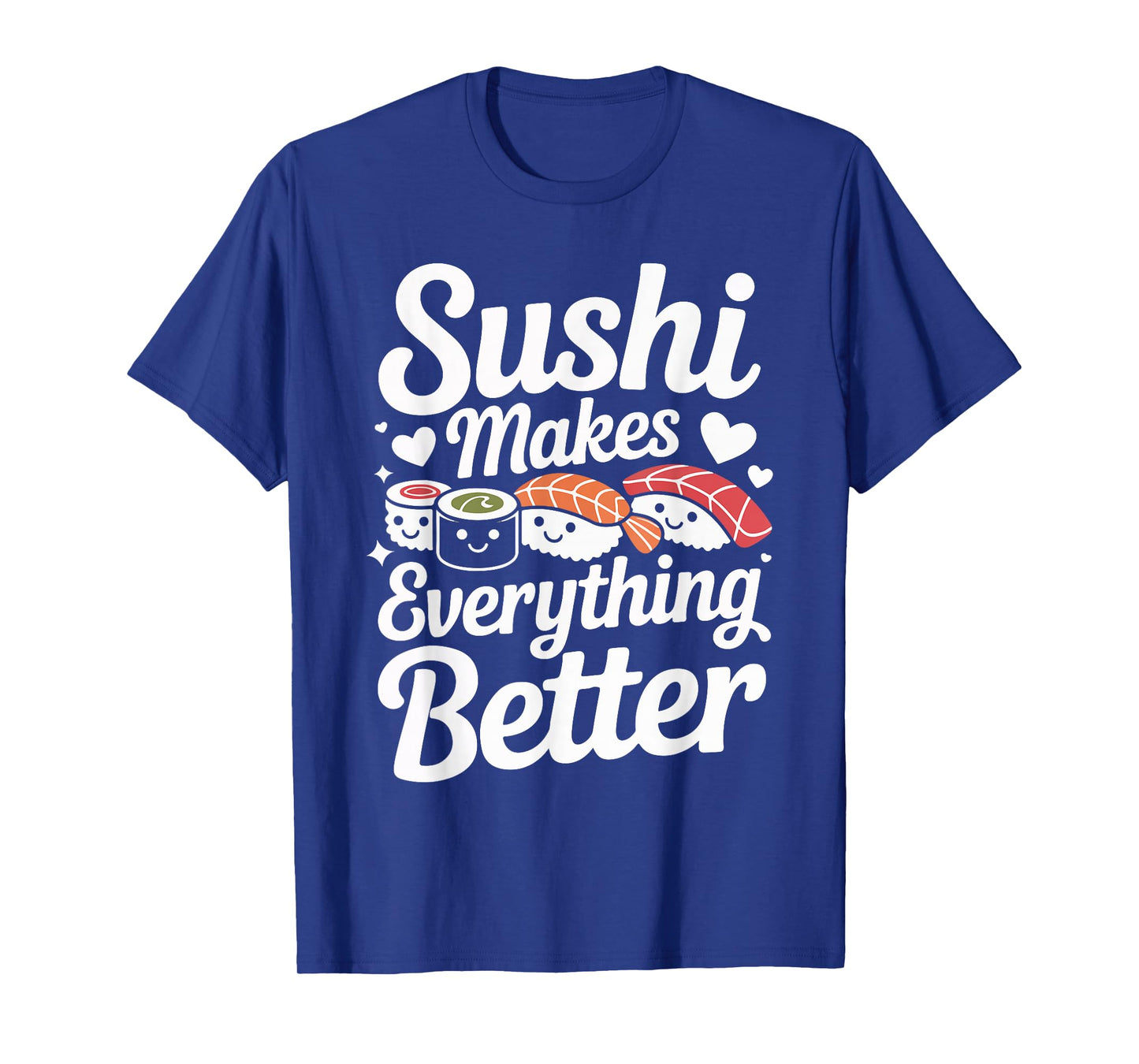 Sushi Makes Everything Better Lovers Humor T-Shirt