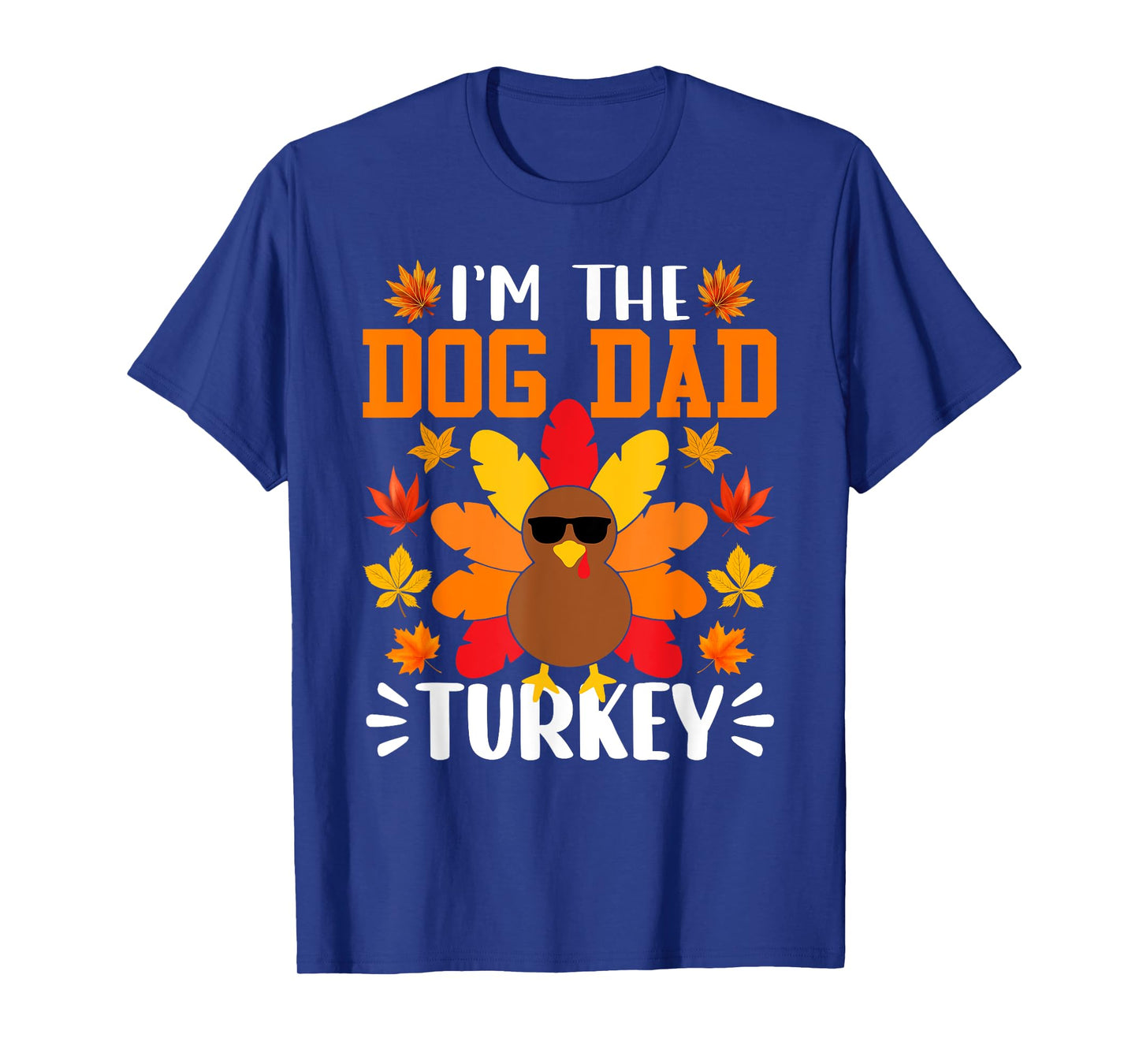 I'm The Dog Dad Turkey Shirt Funny Turkey Thanksgiving T-Shirt