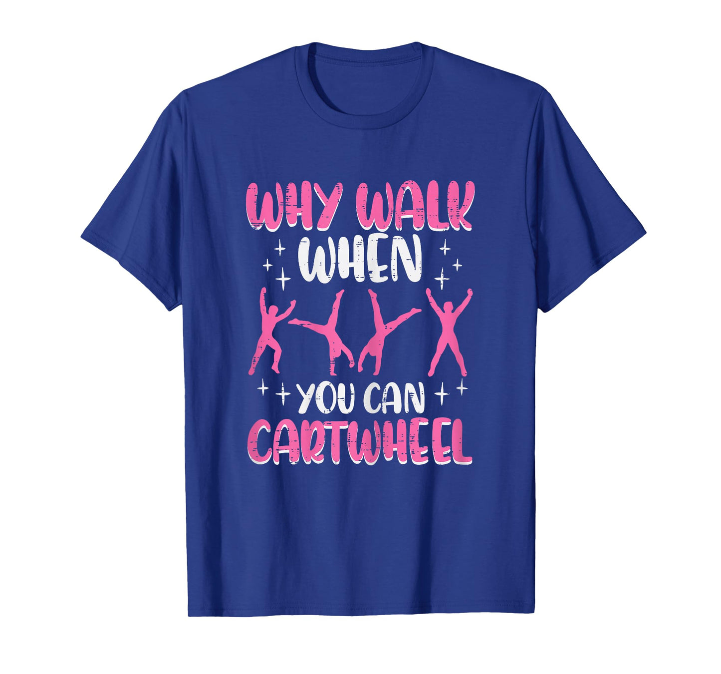 Why Walk When You Can Cartwheel Gymnast Women Girls Kids T-Shirt