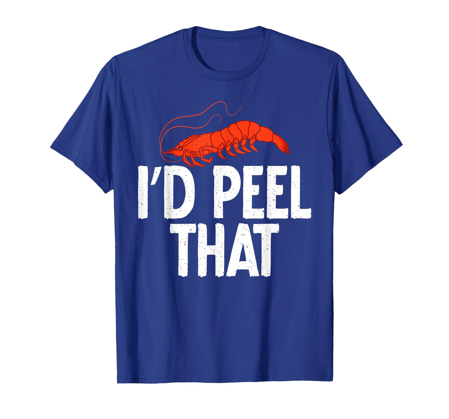 I would peel that Shrimp Lover T-Shirt