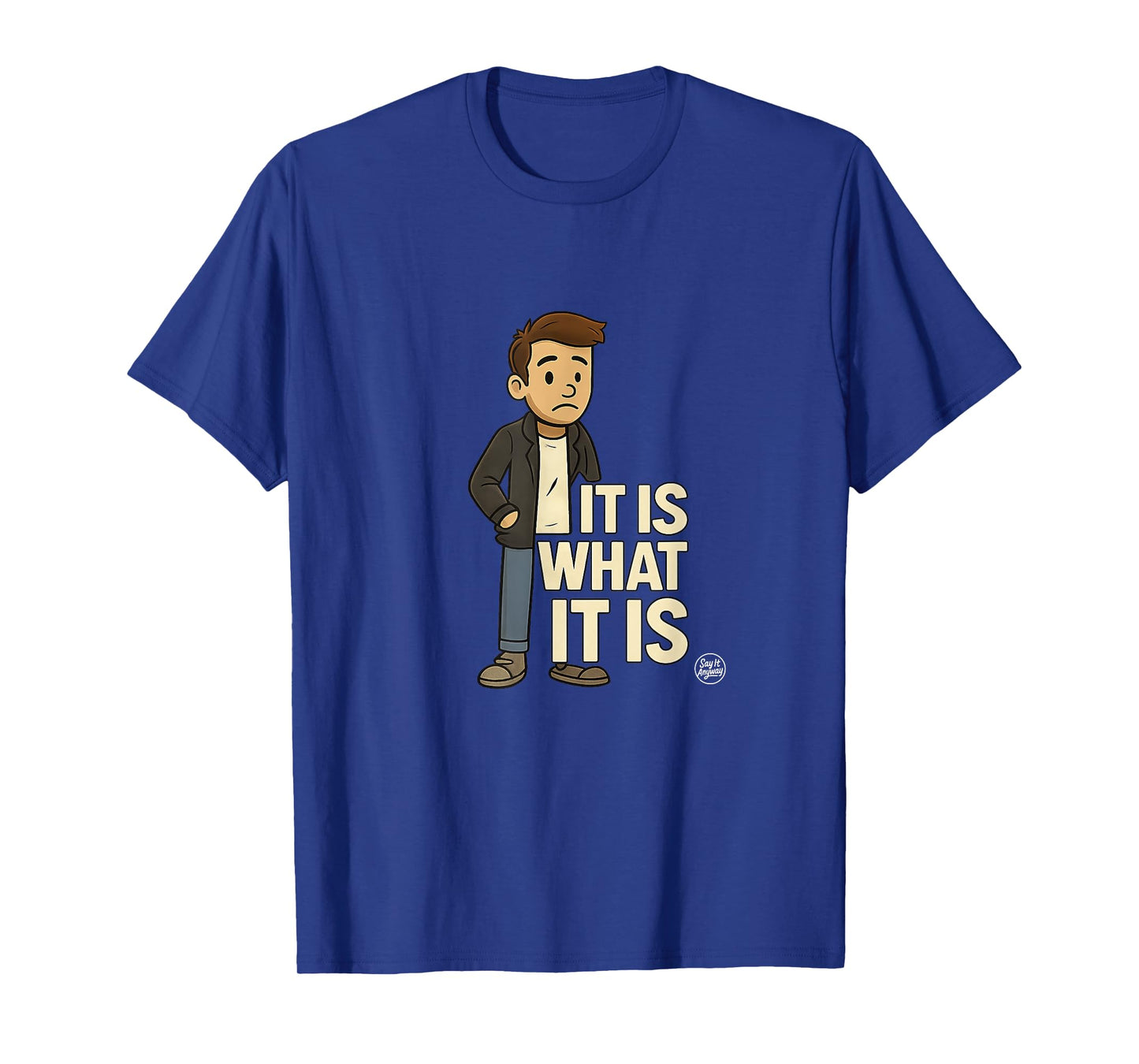 'It Is What It Is' - Witty Phrase Graphic Chill Attitude T-Shirt