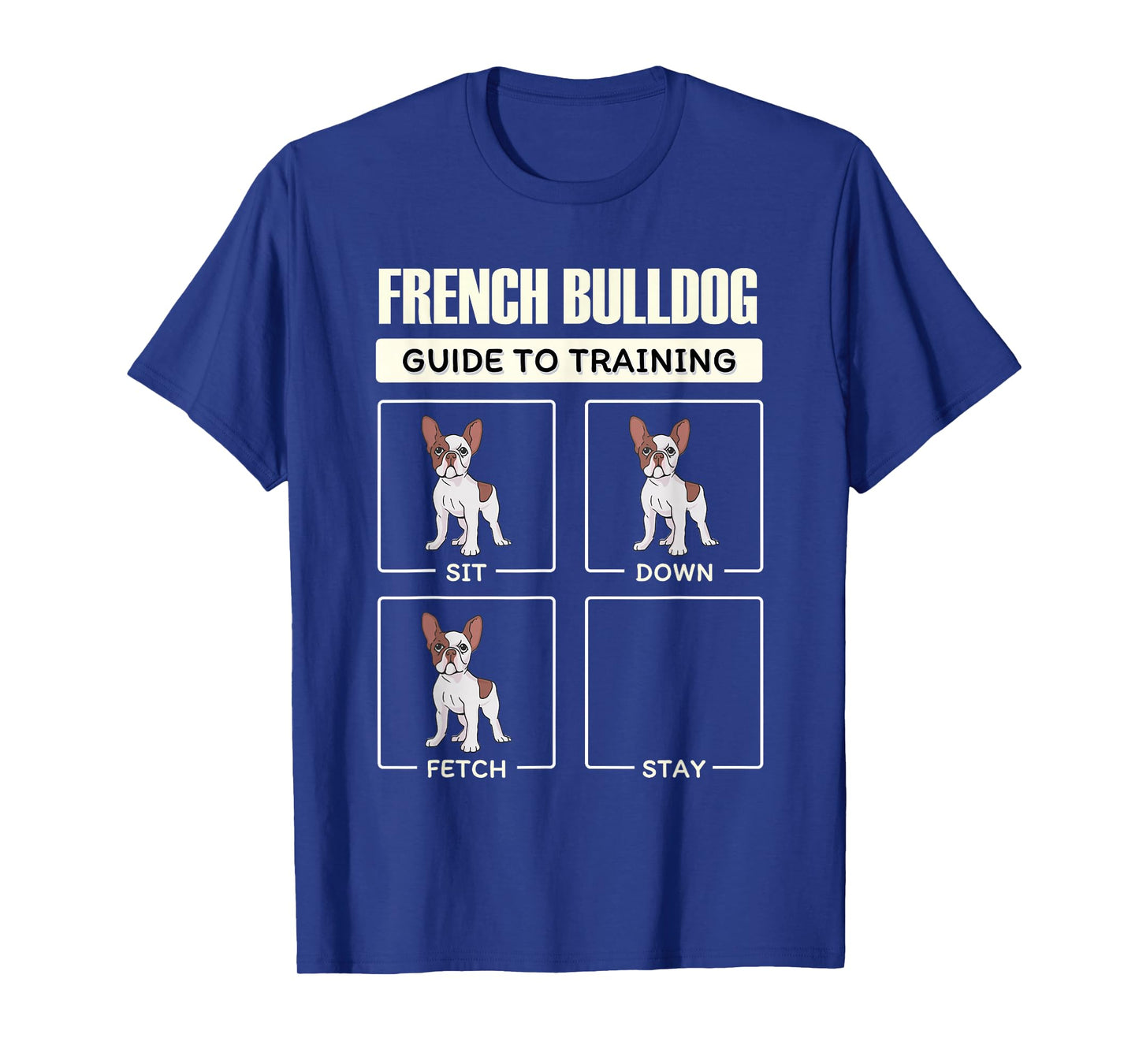 French Bulldog Guide to Training Sit Down Fetch Stay T-Shirt