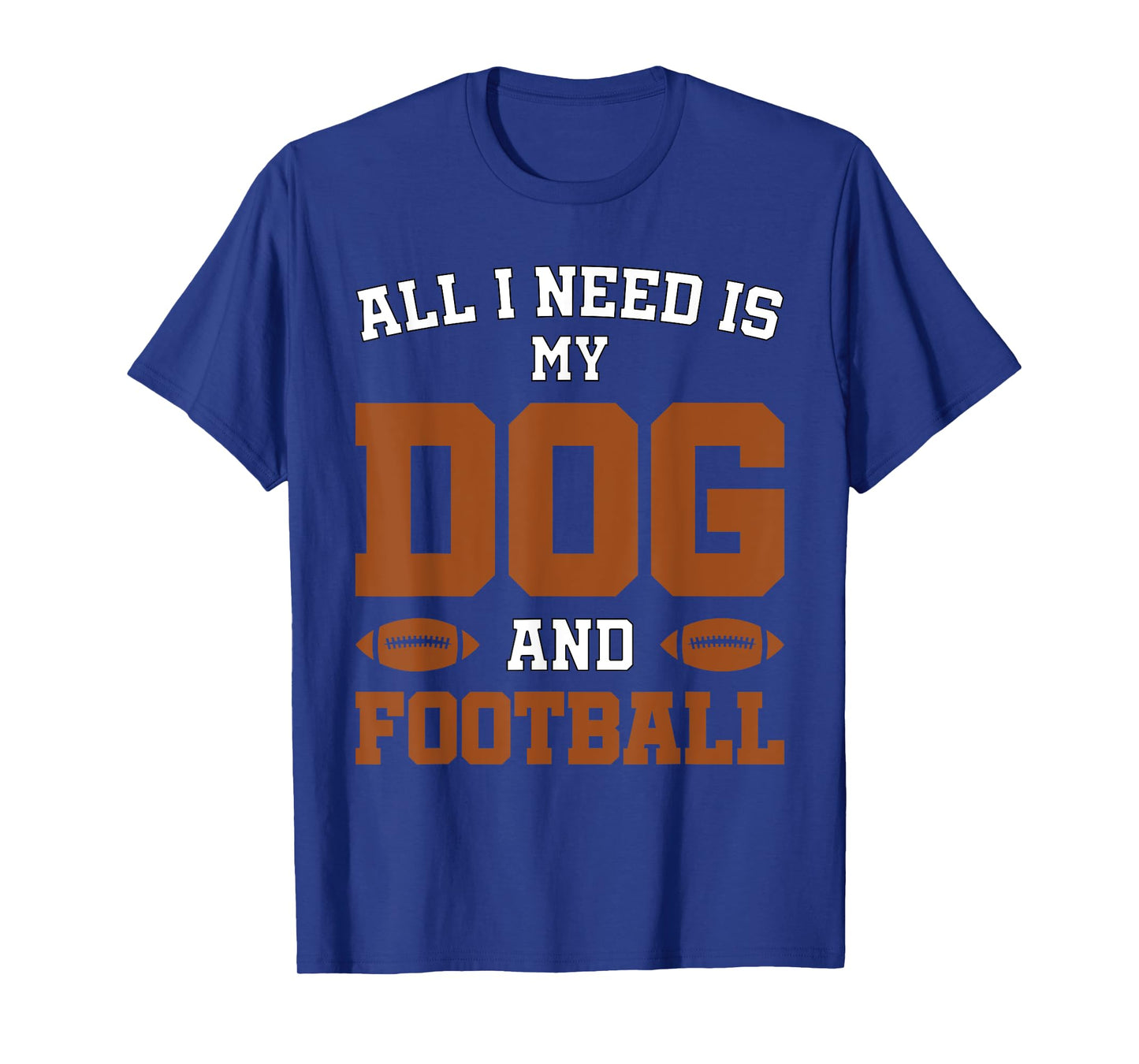 Funny Dog Pet Owner Design All I Need Is My Dog And Football T-Shirt