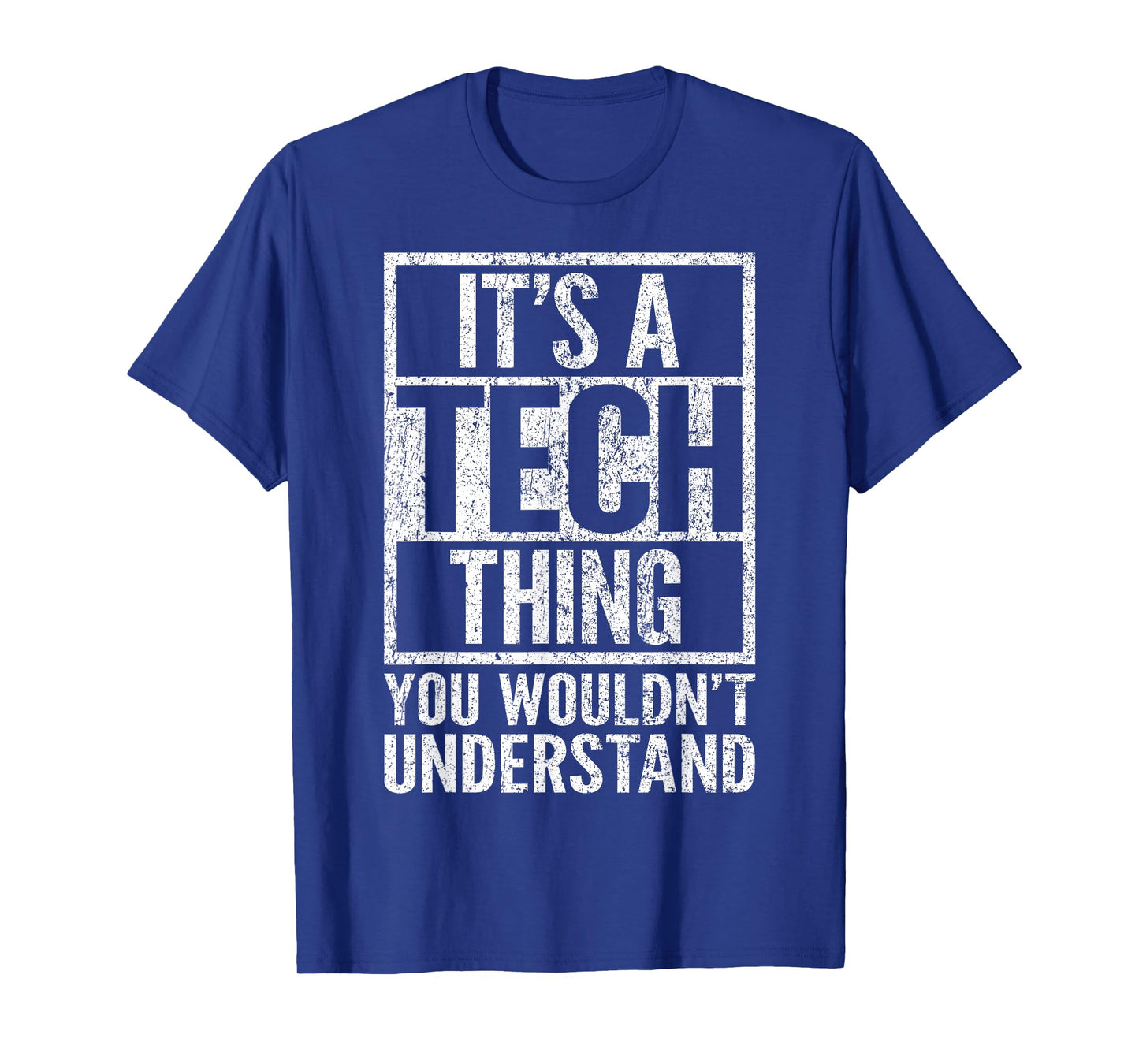 It's A Tech Thing You Wouldn't Understand - Funny Saying T-Shirt