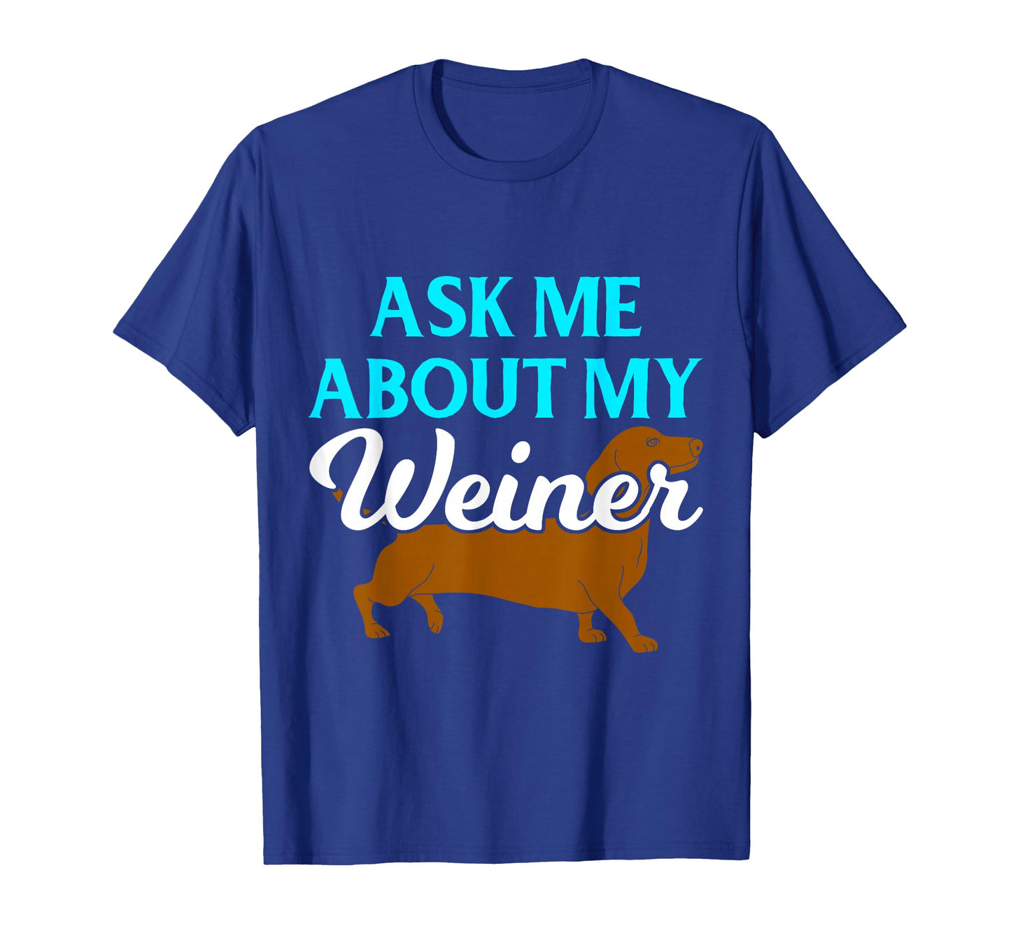 Ask Me About My Weiner T-Shirt
