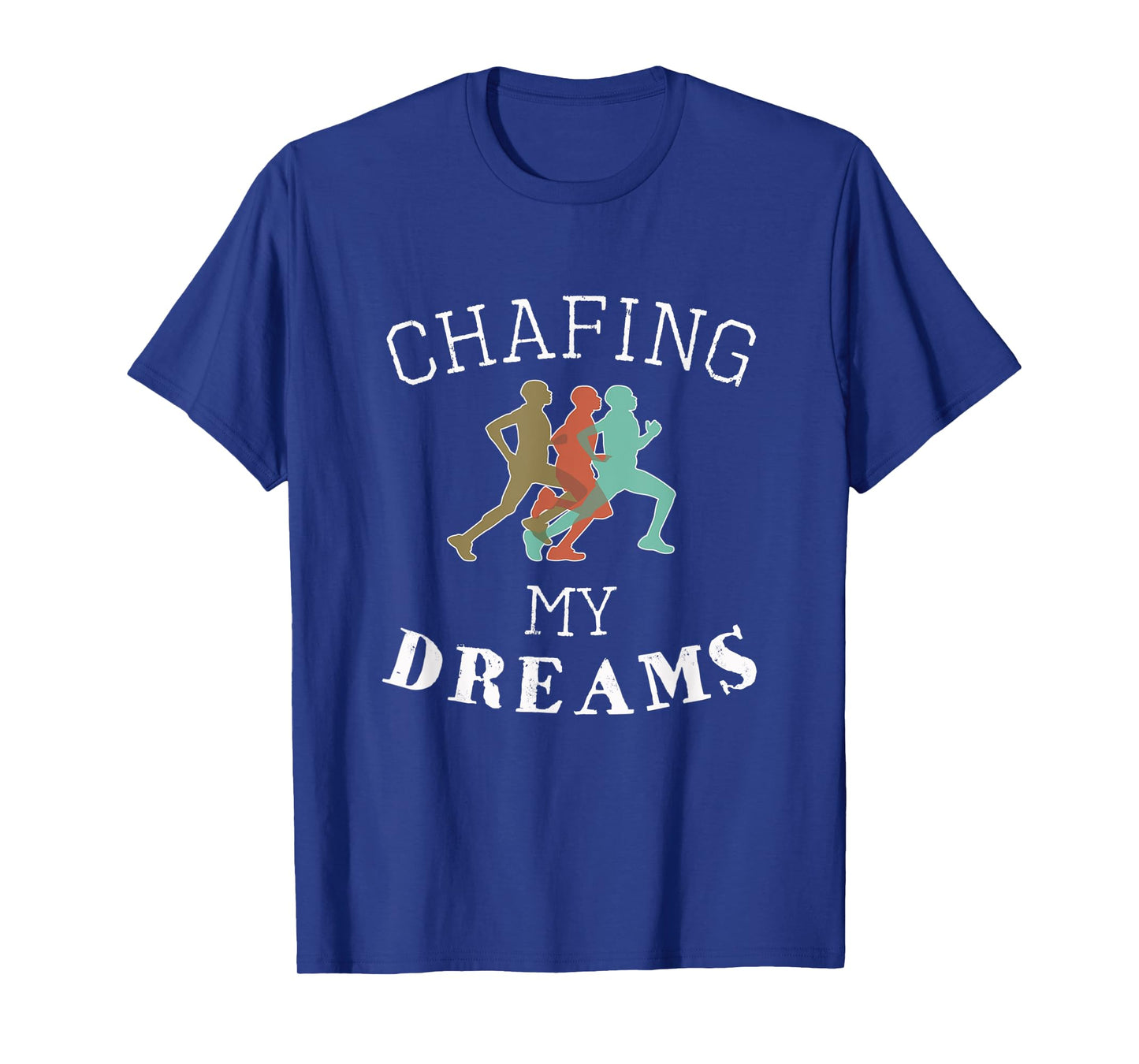 Funny I'm Chafing my dreams Running & Runners Gift T-Shirt