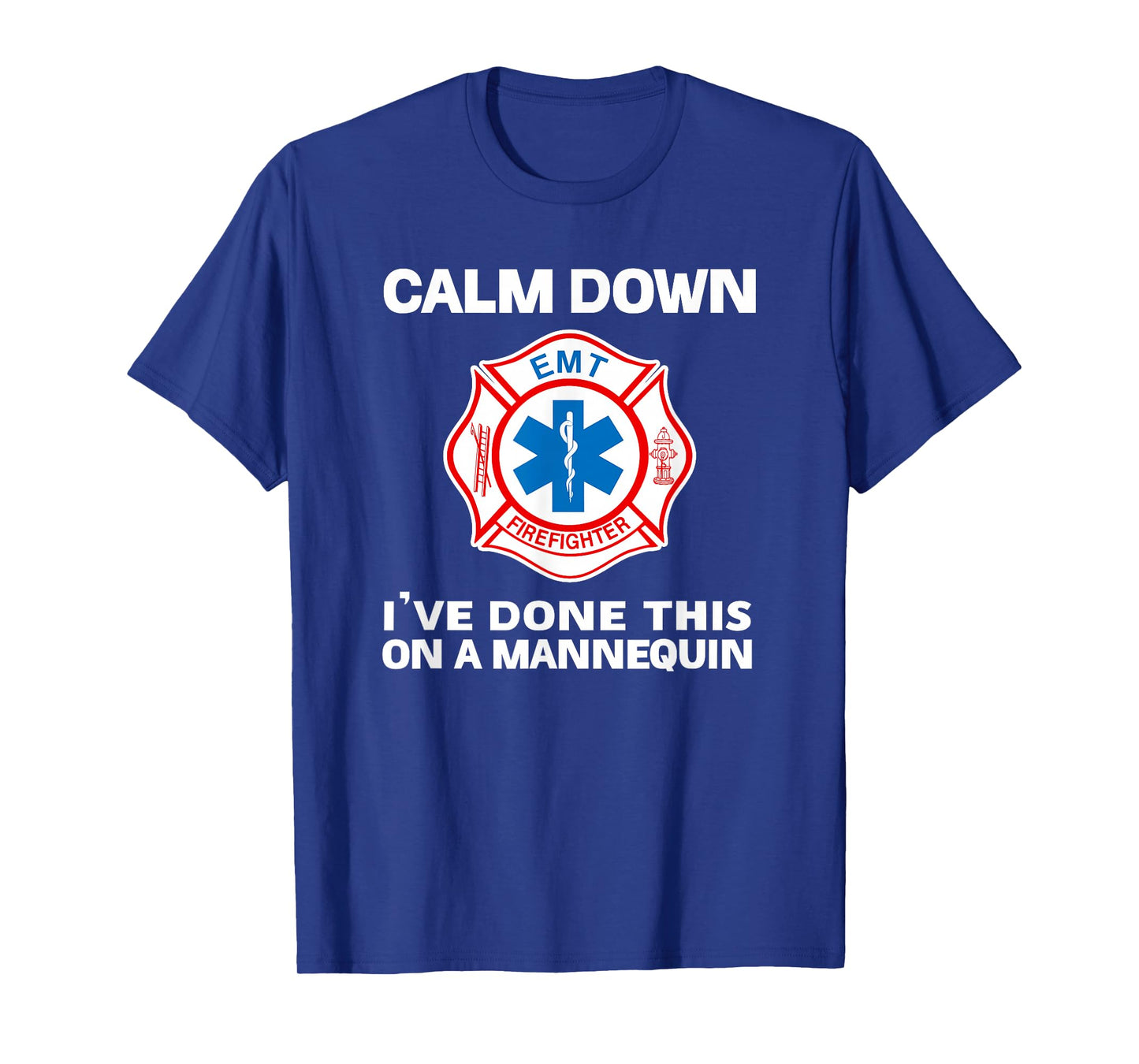 Calm Down I've Done This On A Mannequin Funny EMT Gift Gag T-Shirt