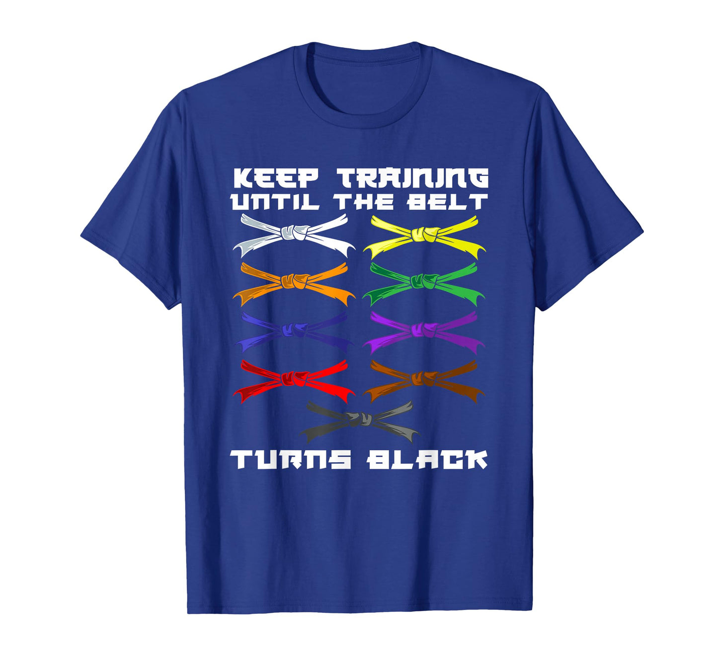 Keep Training Until The Belt Turns Black Karate Lover T-Shirt