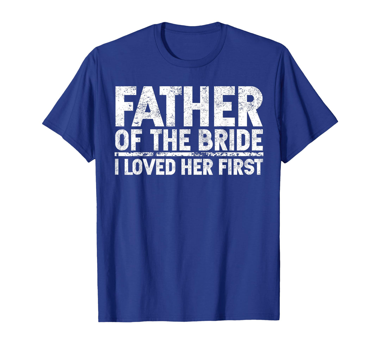 Father Of The Bride I Love Her First Wedding T-Shirt
