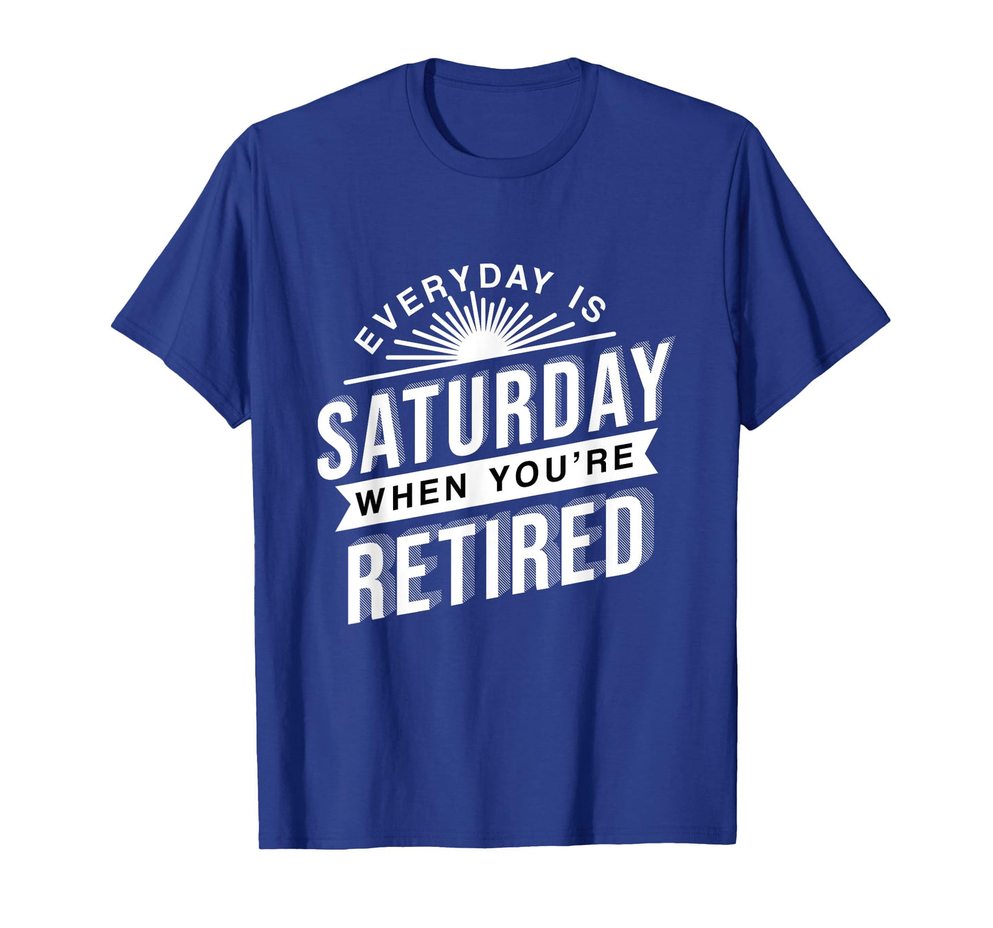 Everyday Is Saturday Retirement Gift T-Shirt