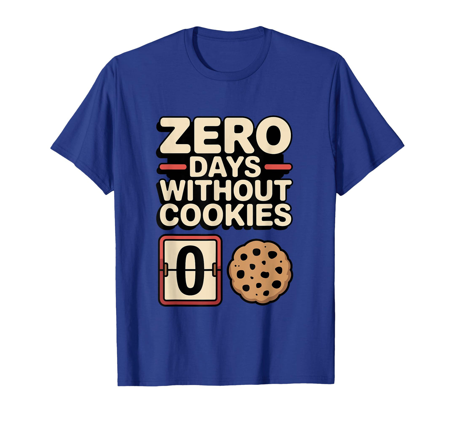 Zero Days Without Cookies Funny Snack Lover Design T-Shirt