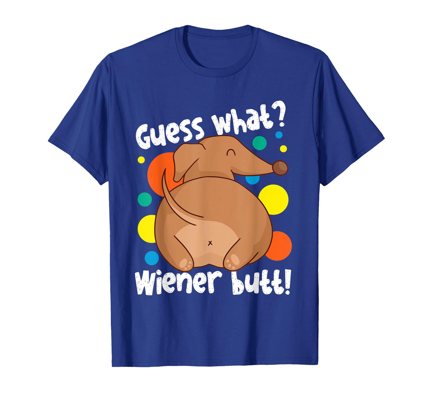 Guess What Wiener Butt Dachshund Design T-Shirt