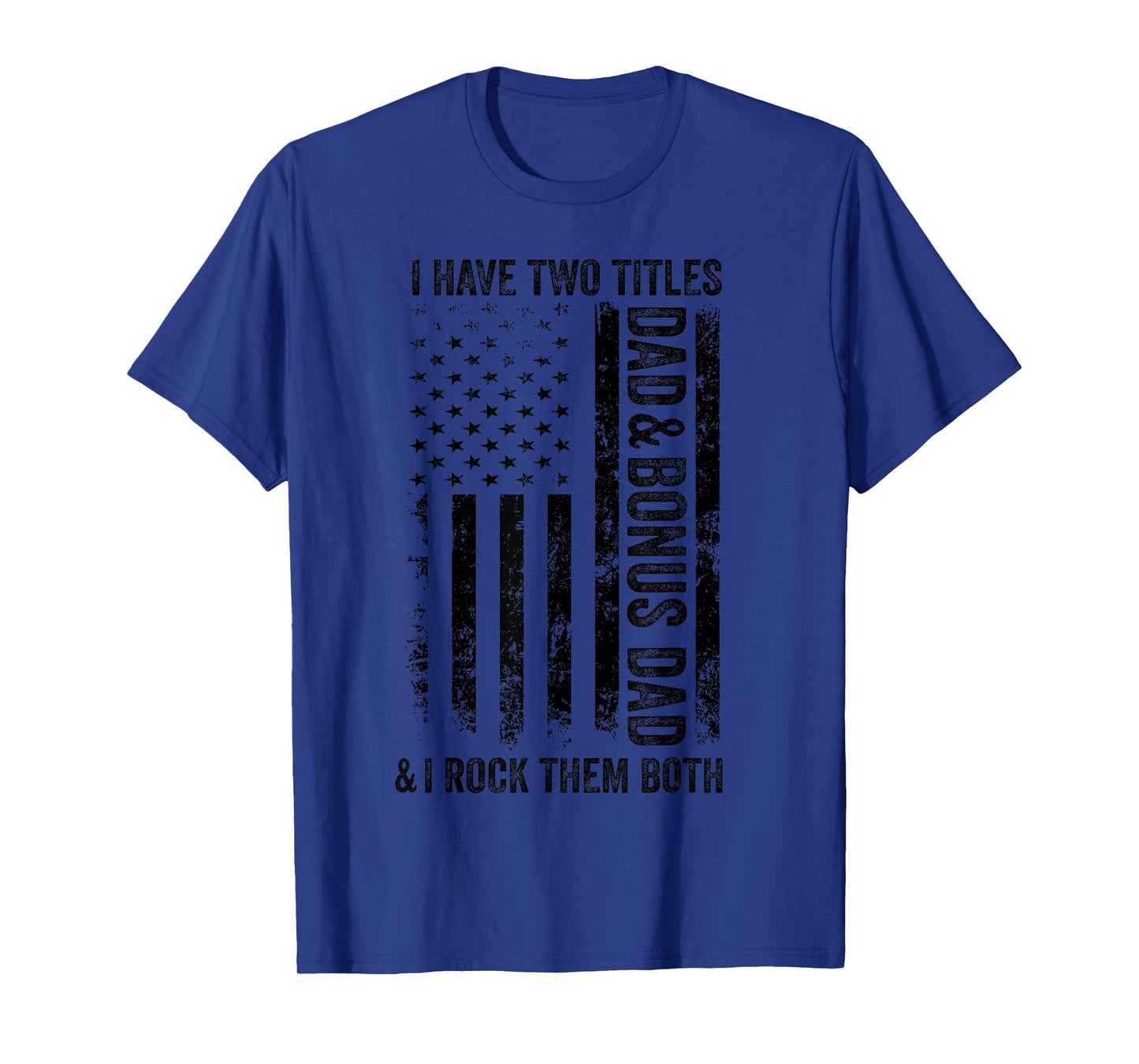 I Have Two Titles Dad And Bonus Dad Fathers Day Step Dad Men T-Shirt
