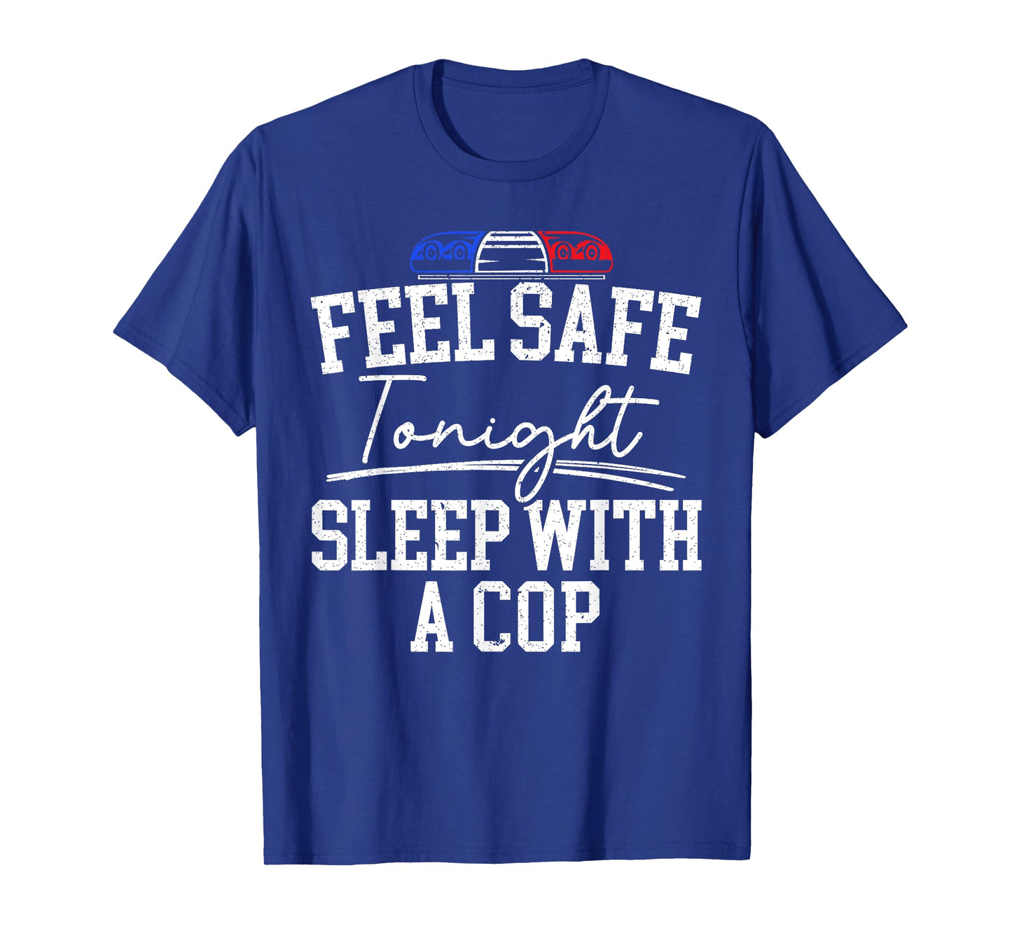Feel Safe Tonight Sleep With A Cop Funny Police Officer T-Shirt