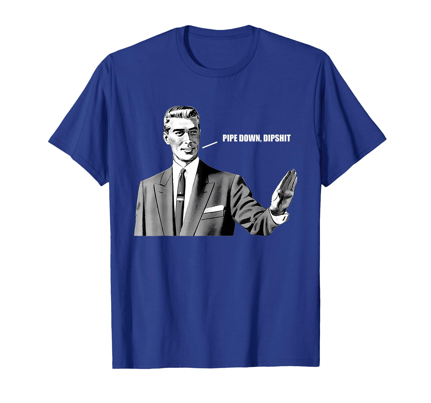 Pipe Down Dipshit Funny Correction Guy Meme T-Shirt