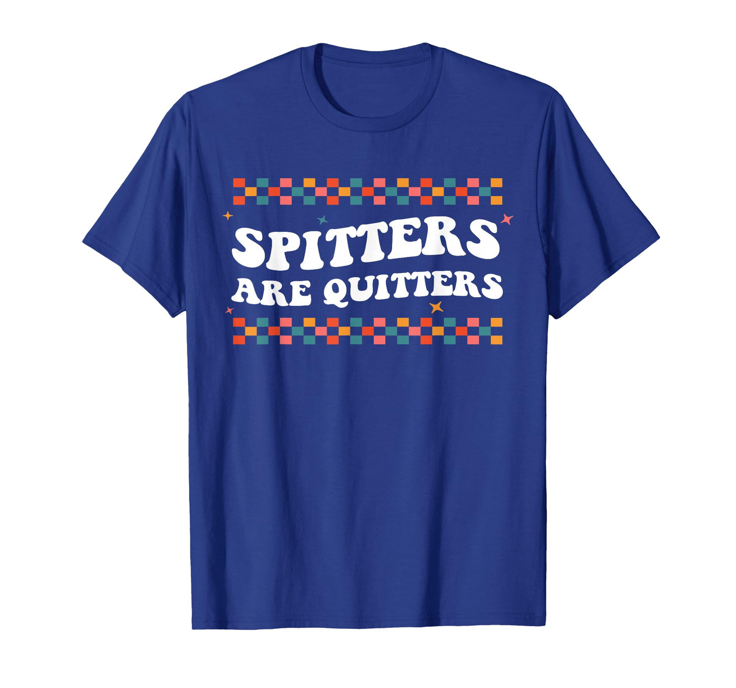 Raunchy Inappropriate Edgy Adult Humor Spitters Are Quitters T-Shirt