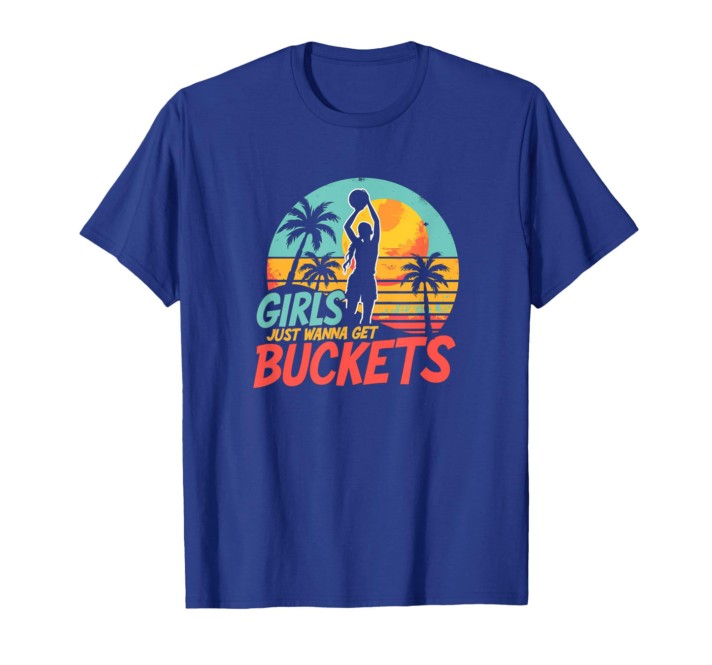 Girls Just Wanna Get Buckets - Love For Girls Basketball T-Shirt