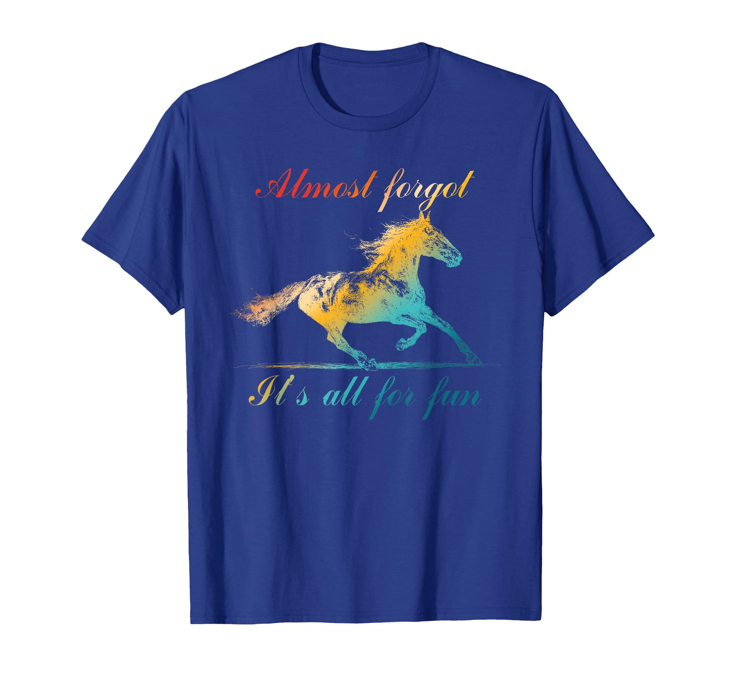 Almost Forgot It's All for Fun T-Shirt